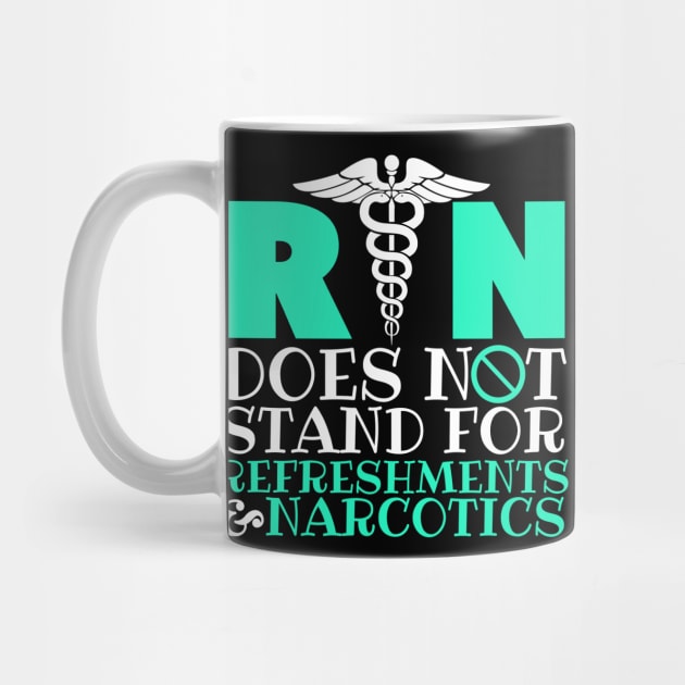 Registered Nurse RN Does Not Stand For Refreshments & Narcotics by fromherotozero